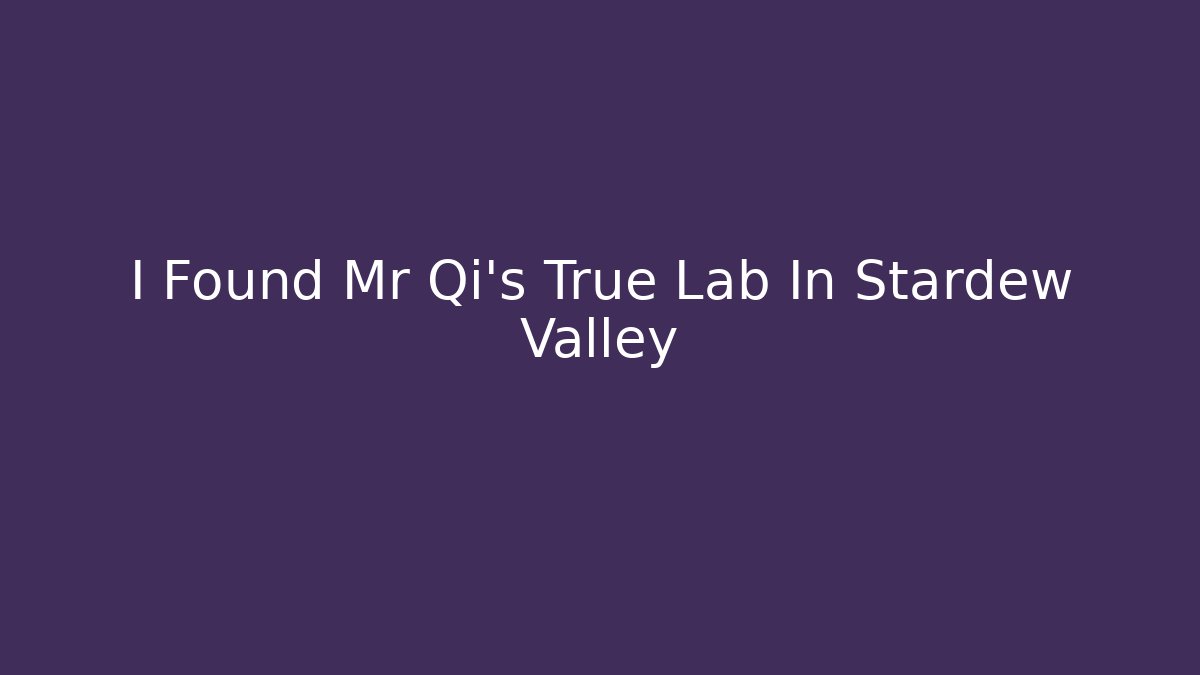 I Found Mr Qi's True Lab In Stardew Valley