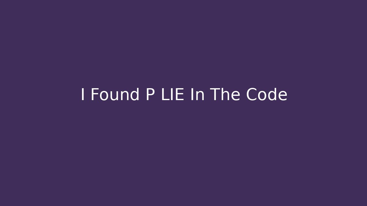 I Found P LIE In The Code - Create More Assets