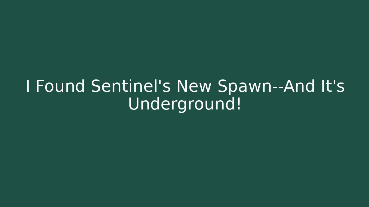 I Found Sentinel’s New Spawn—And It’s Underground!