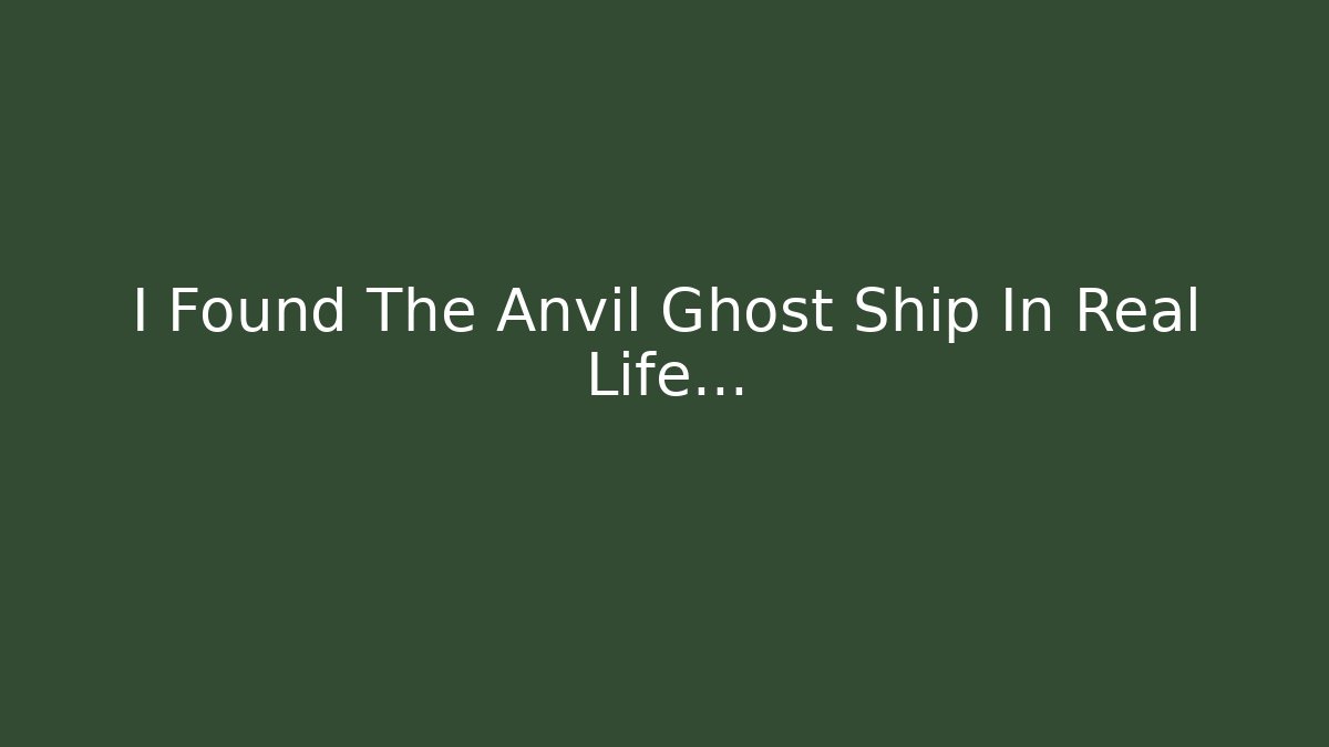 I Found The Anvil Ghost Ship In Real Life...