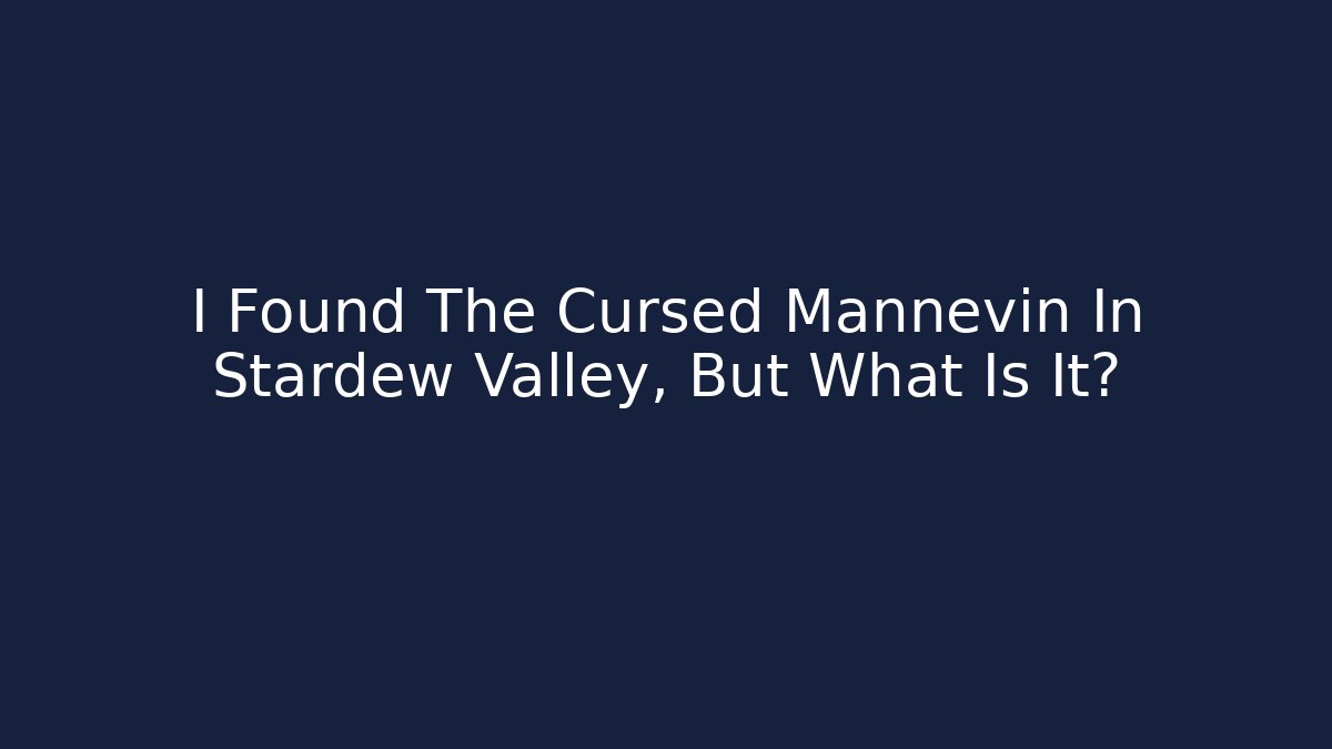 I Found The Cursed Mannevin In Stardew Valley, But What Is It?