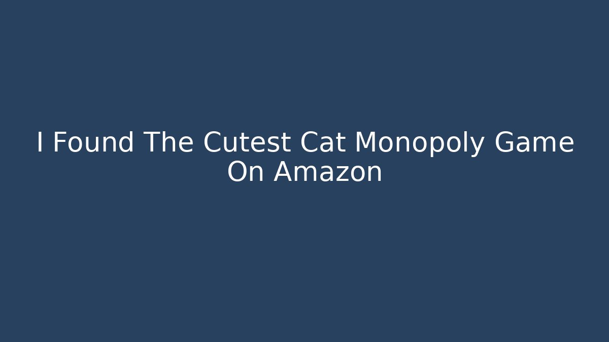 I Found The Cutest Cat Monopoly Game On Amazon