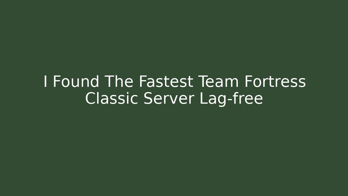 I Found The Fastest Team Fortress Classic Server Lag-free