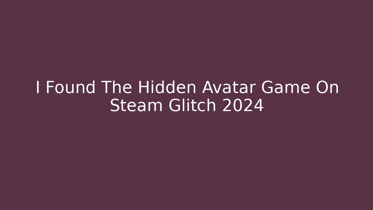 I Found The Hidden Avatar Game On Steam Glitch 2024