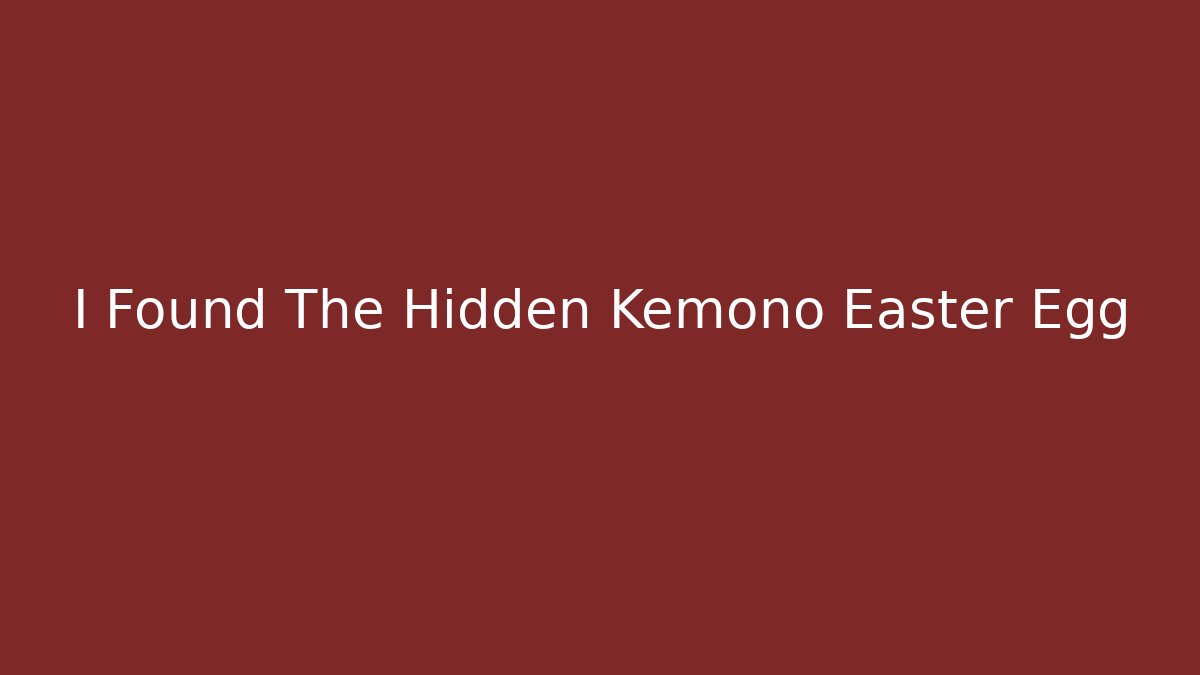 I Found The Hidden Kemono Easter Egg - Create More Assets