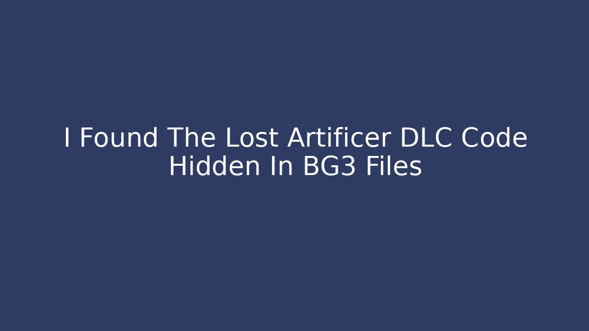 I Found The Lost Artificer DLC Code Hidden In BG3 Files - Create More Assets