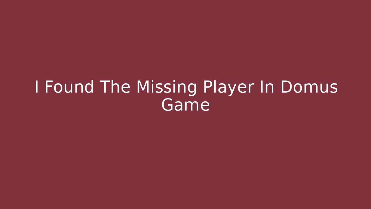 I Found The Missing Player In Domus Game