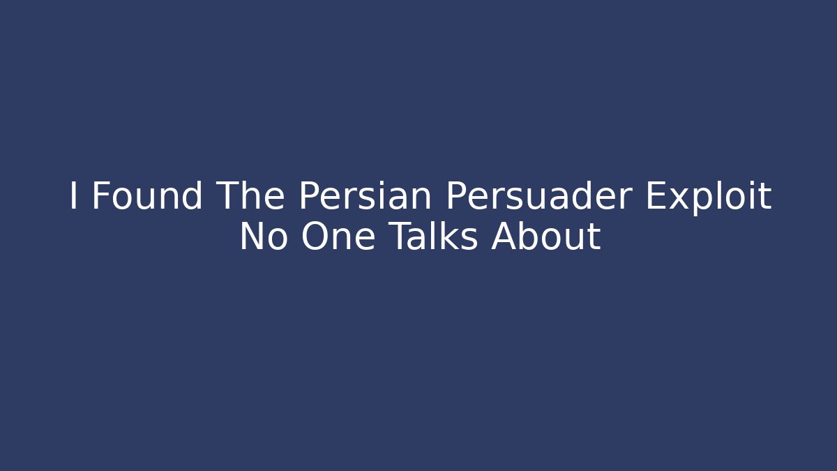 I Found The Persian Persuader Exploit No One Talks About - Create More Assets