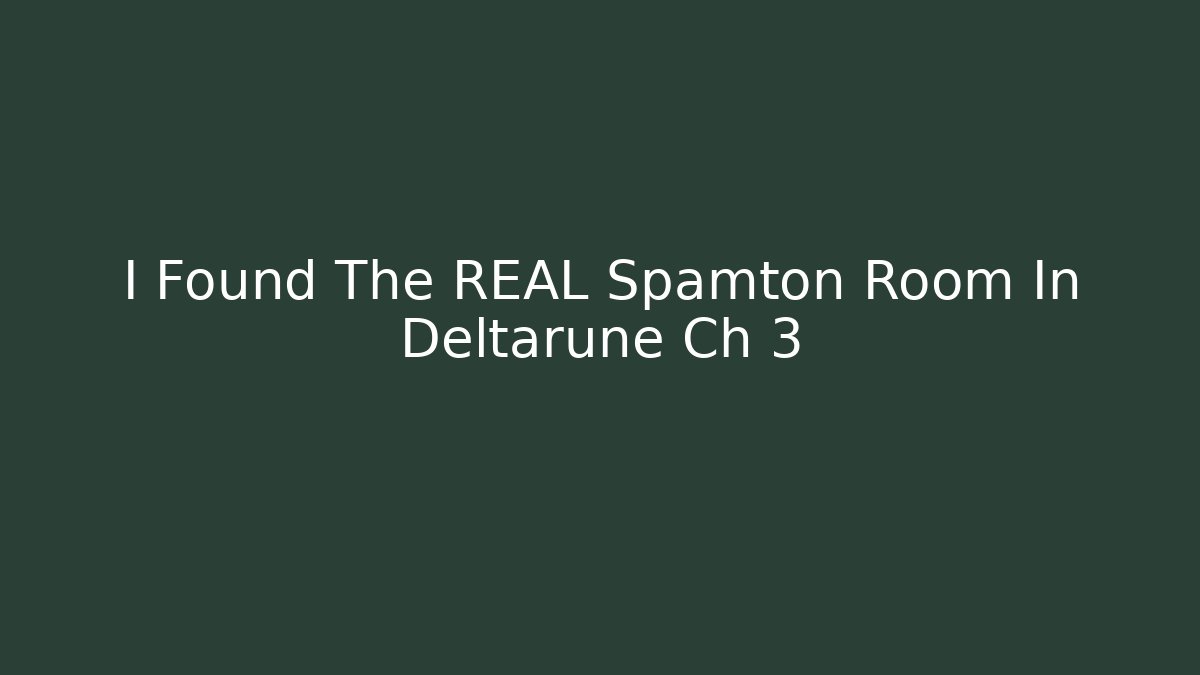 I Found The REAL Spamton Room In Deltarune Ch 3