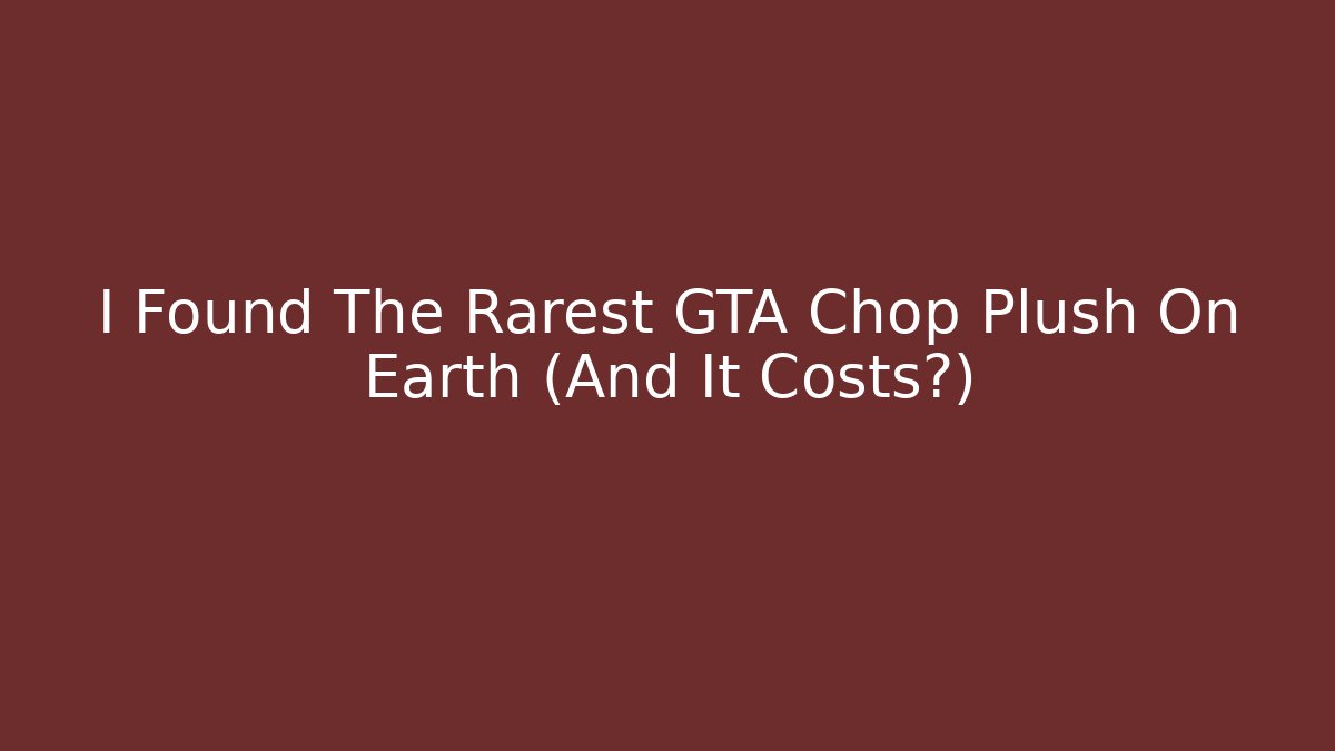 I Found The Rarest GTA Chop Plush On Earth (And It Costs?)