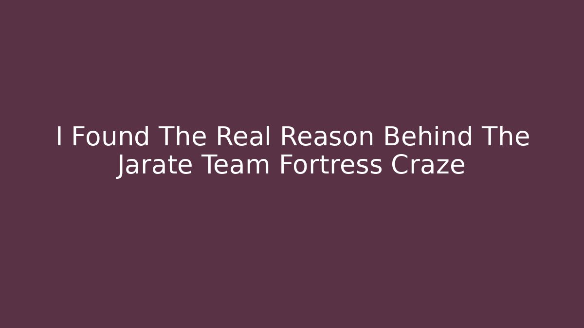 I Found The Real Reason Behind The Jarate Team Fortress Craze
