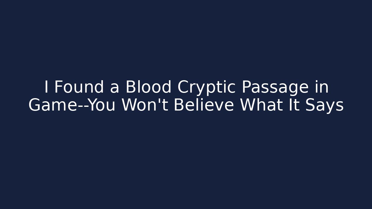 I Found a Blood Cryptic Passage in Game—You Won't Believe What It Says