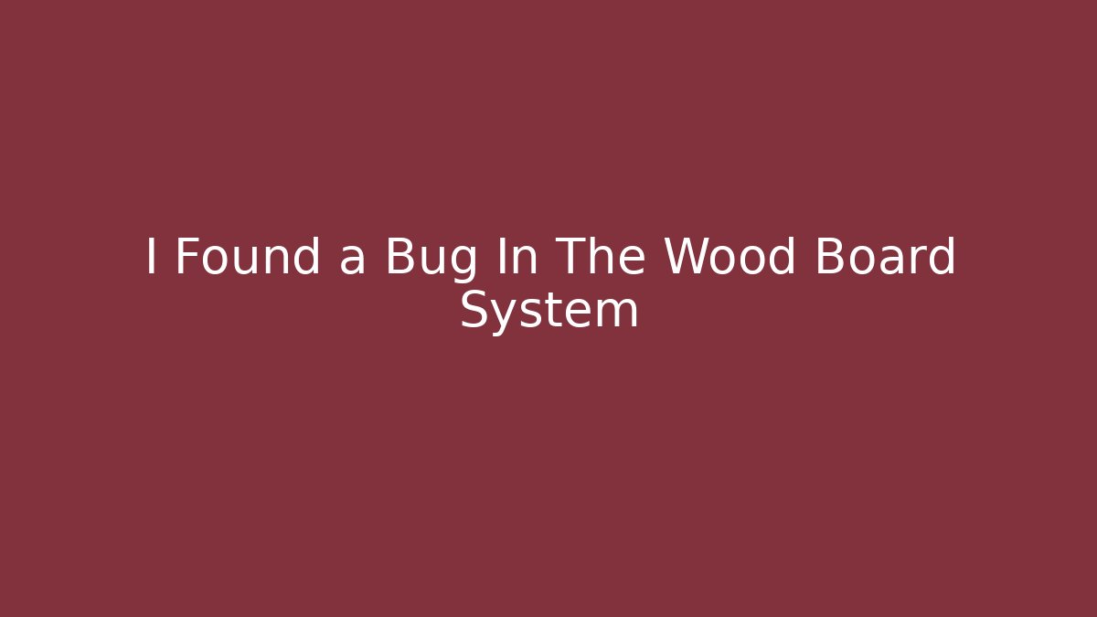 I Found a Bug In The Wood Board System - Create More Assets