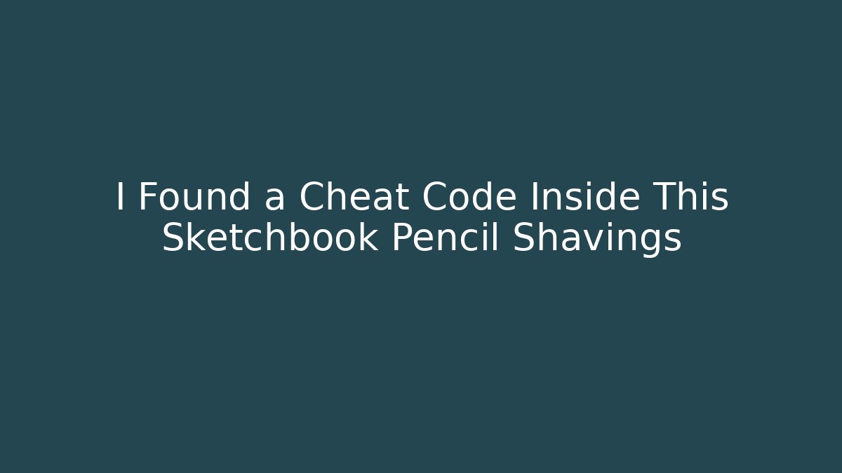 I Found a Cheat Code Inside This Sketchbook Pencil Shavings