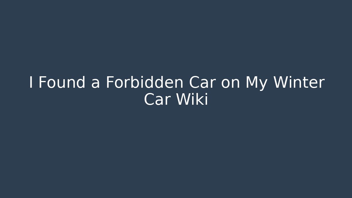 I Found a Forbidden Car on My Winter Car Wiki