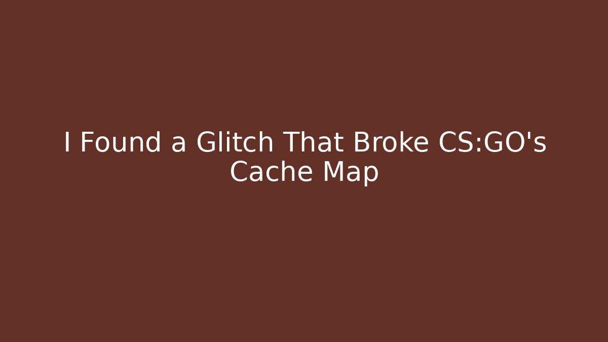 I Found a Glitch That Broke CS:GO's Cache Map