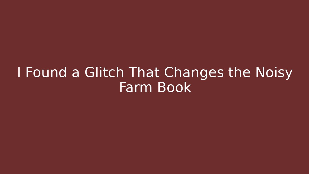 I Found a Glitch That Changes the Noisy Farm Book - Create More Assets