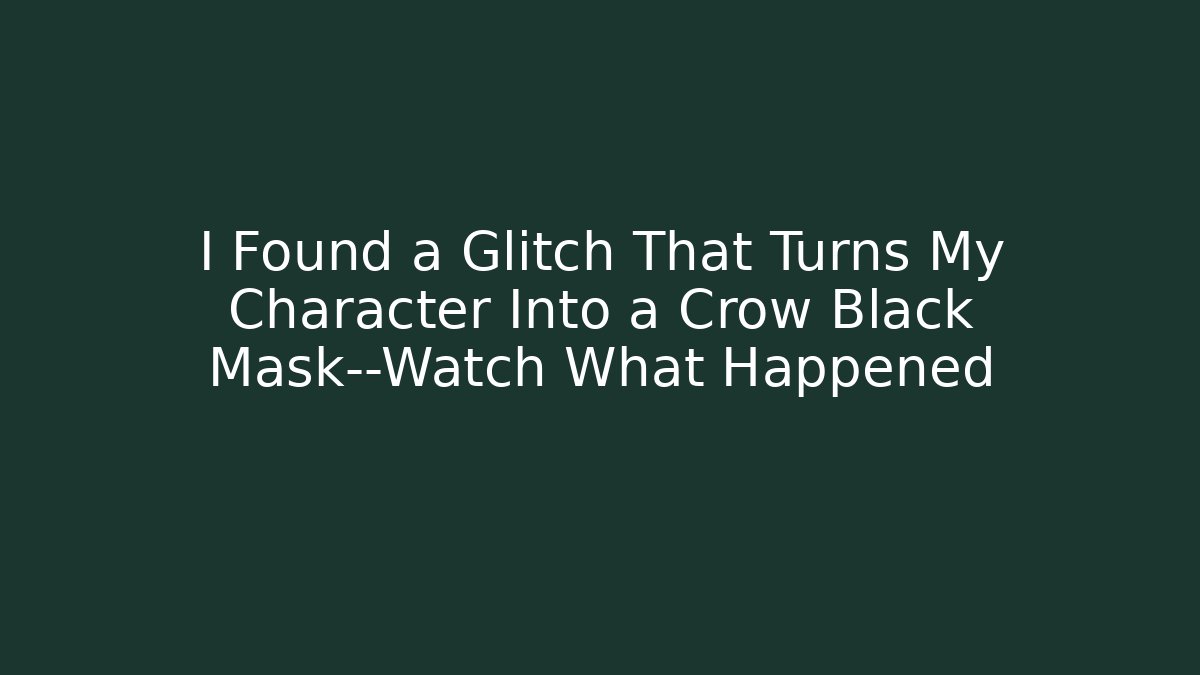 I Found a Glitch That Turns My Character Into a Crow Black Mask—Watch What Happened