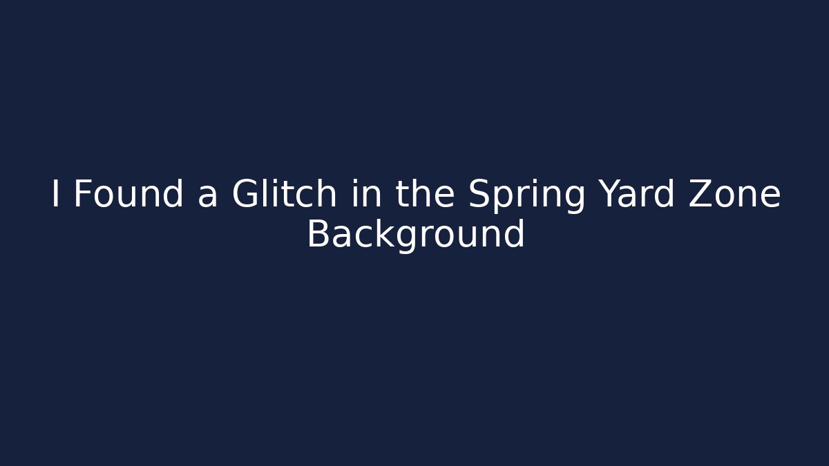 I Found a Glitch in the Spring Yard Zone Background - Create More Assets