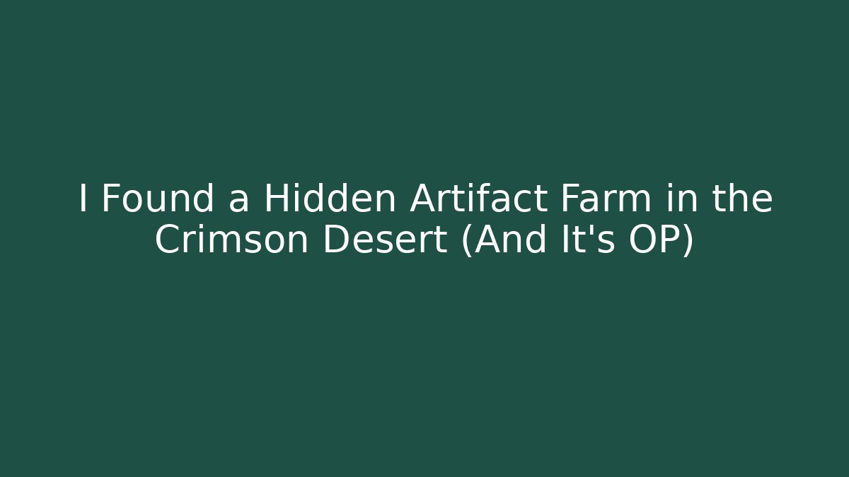 I Found a Hidden Artifact Farm in the Crimson Desert (And It's OP)
