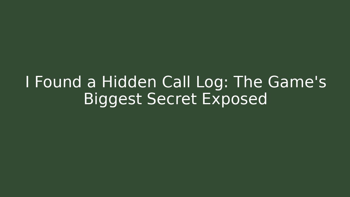 I Found a Hidden Call Log: The Game’s Biggest Secret Exposed