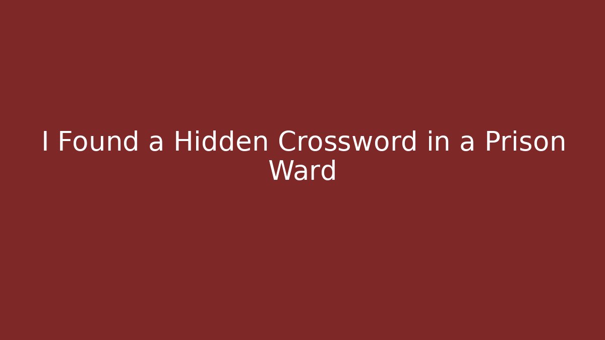 I Found a Hidden Crossword in a Prison Ward - Create More Assets