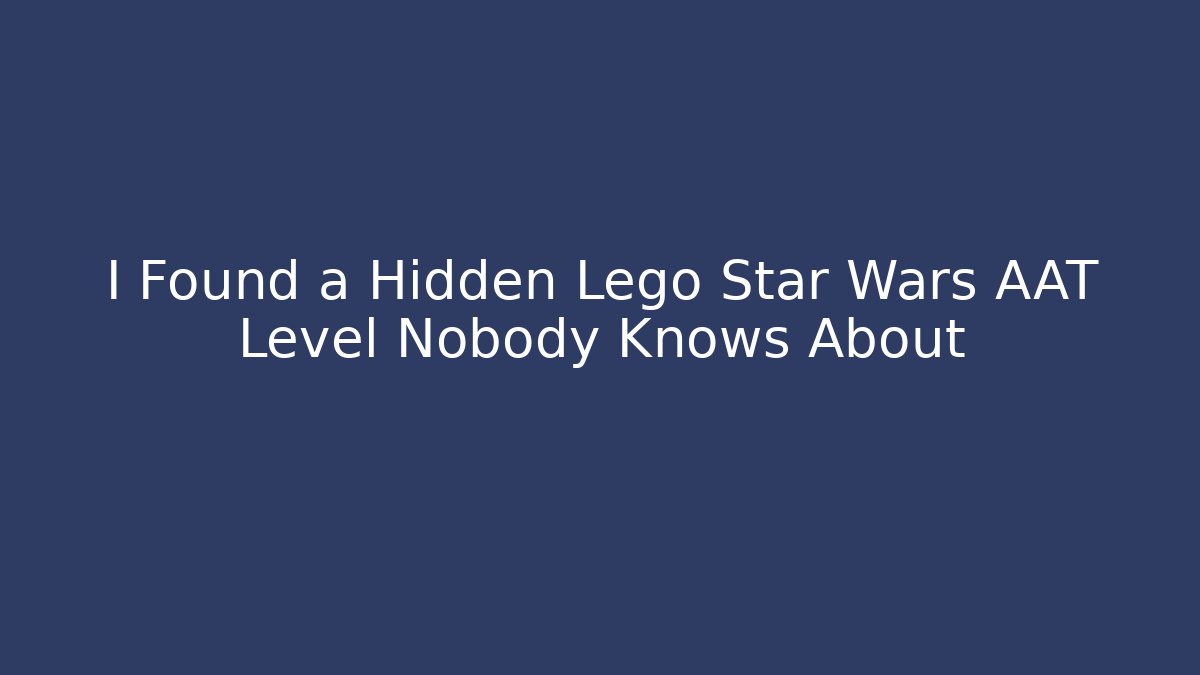 I Found a Hidden Lego Star Wars AAT Level Nobody Knows About