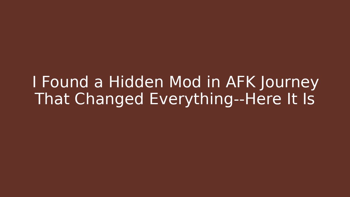I Found a Hidden Mod in AFK Journey That Changed Everything—Here It Is