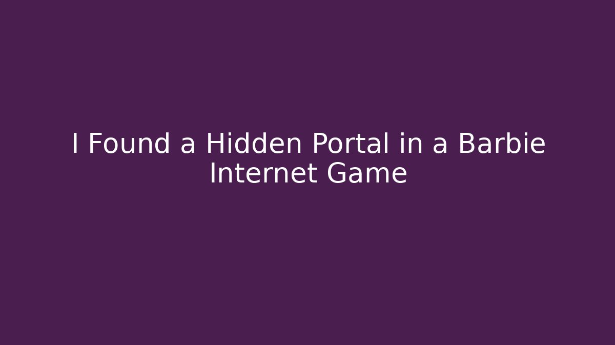 I Found a Hidden Portal in a Barbie Internet Game