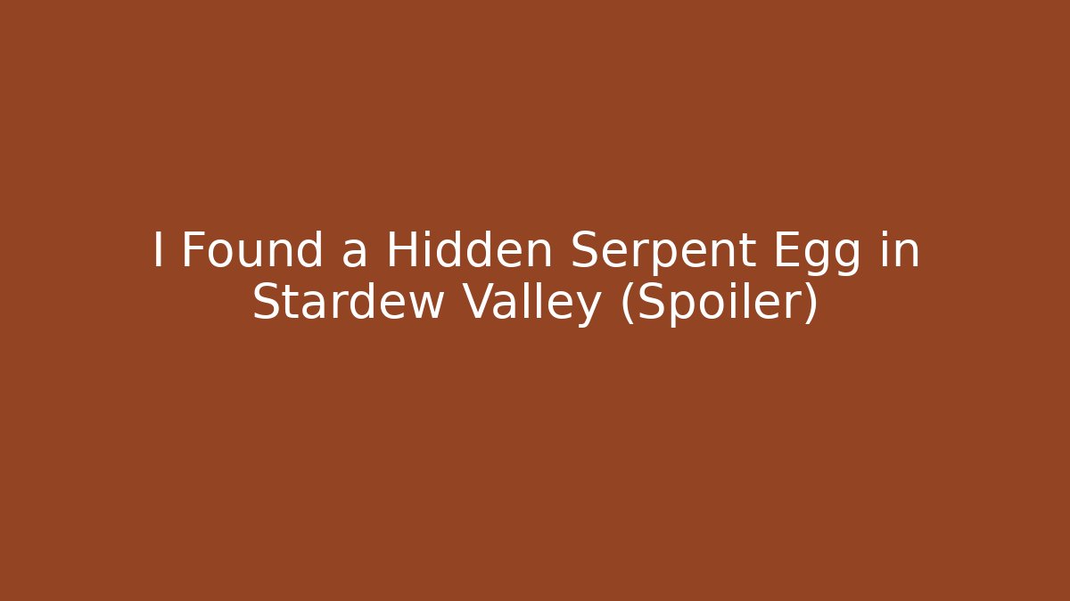 I Found a Hidden Serpent Egg in Stardew Valley (Spoiler)
