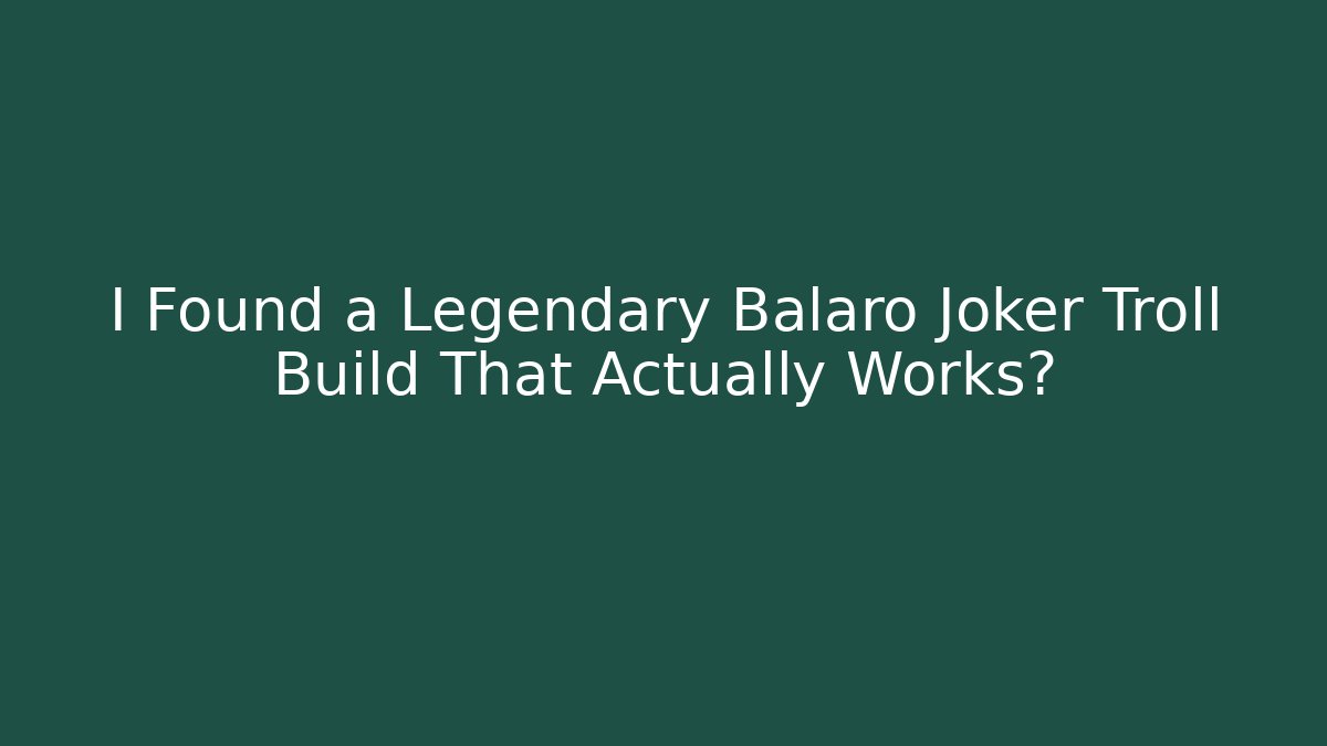 I Found a Legendary Balaro Joker Troll Build That Actually Works?
