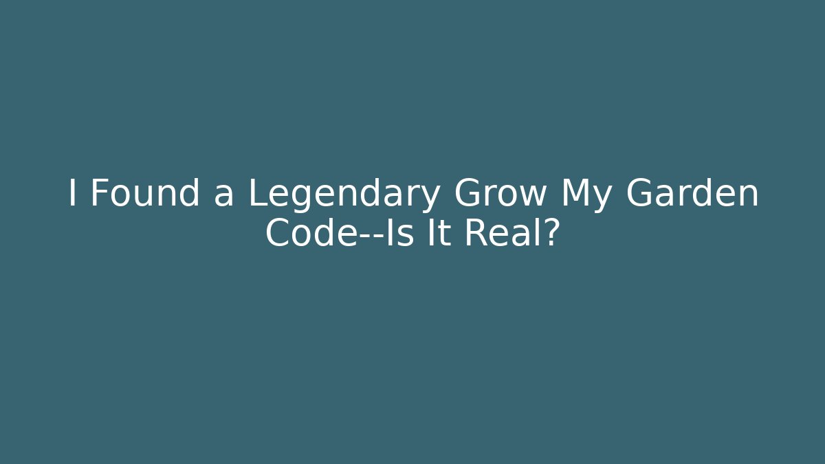 I Found a Legendary Grow My Garden Code—Is It Real?