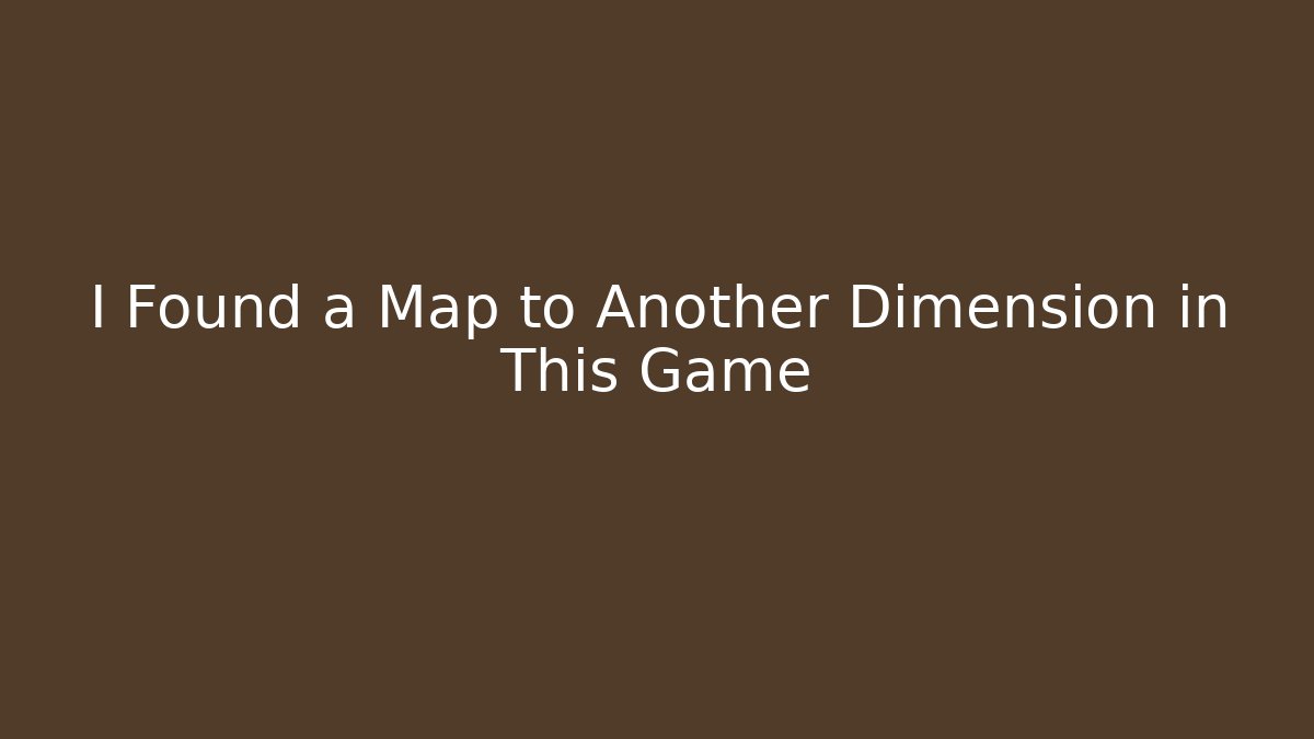I Found a Map to Another Dimension in This Game