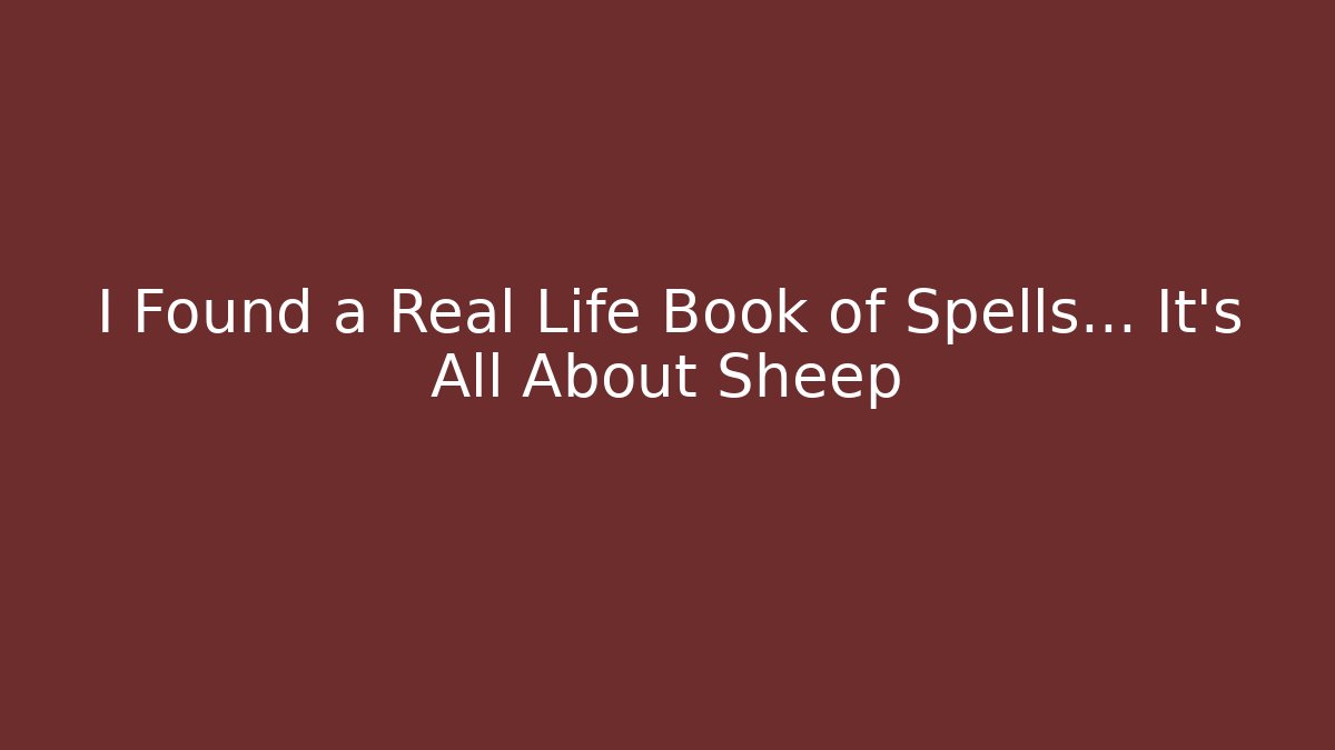 I Found a Real Life Book of Spells… It’s All About Sheep