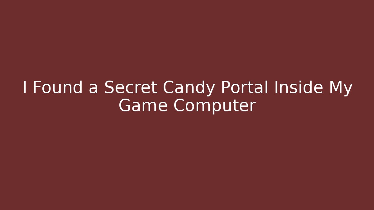 I Found a Secret Candy Portal Inside My Game Computer