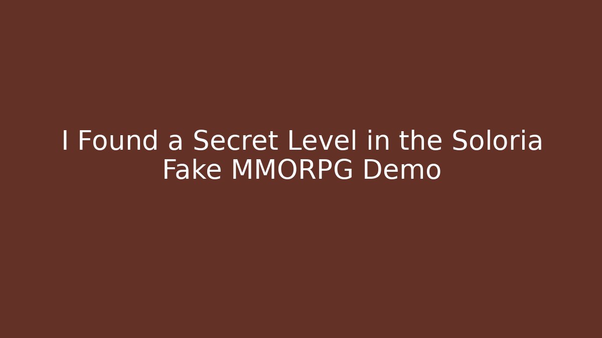 I Found a Secret Level in the Soloria Fake MMORPG Demo