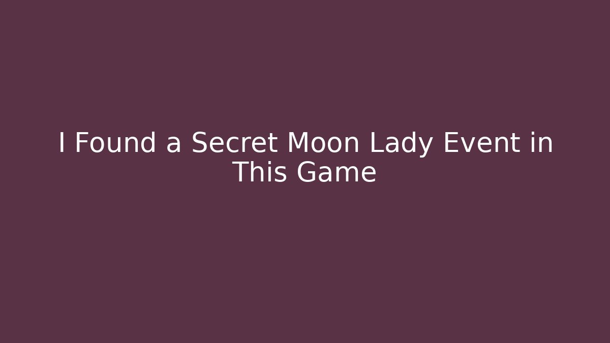 I Found a Secret Moon Lady Event in This Game
