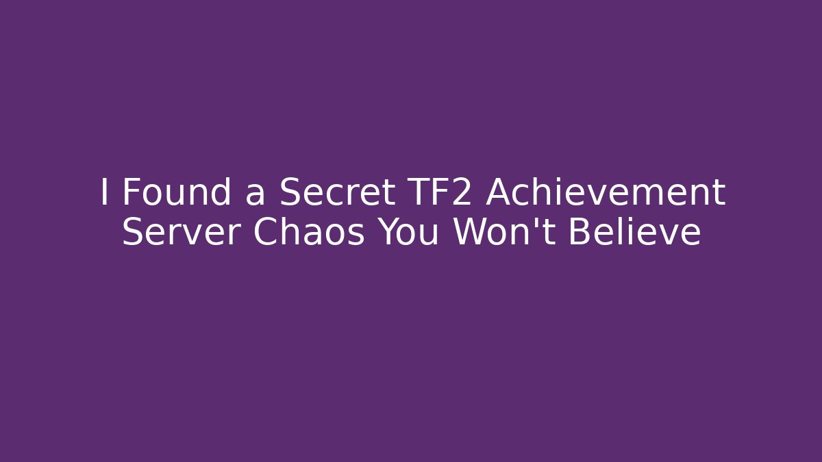 I Found a Secret TF2 Achievement Server Chaos You Won't Believe