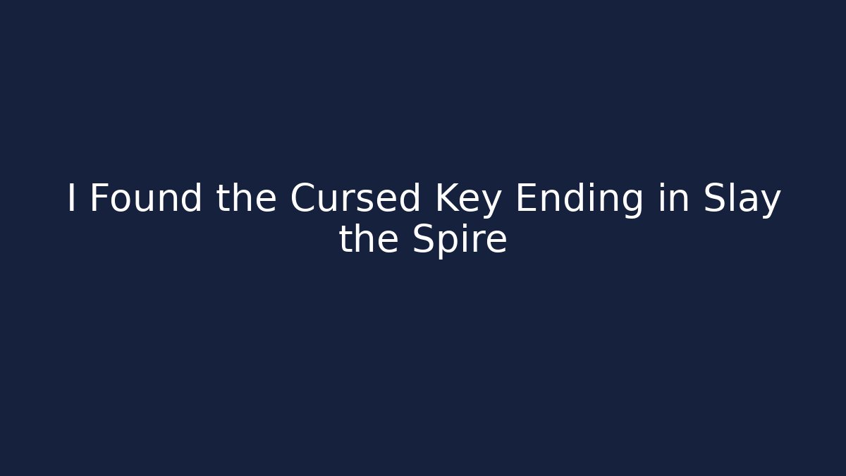 I Found the Cursed Key Ending in Slay the Spire
