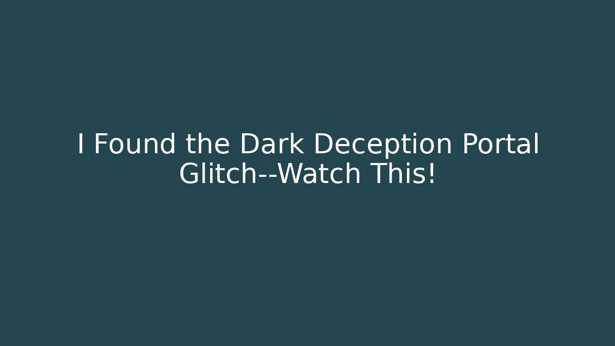 I Found the Dark Deception Portal Glitch—Watch This! - Create More Assets