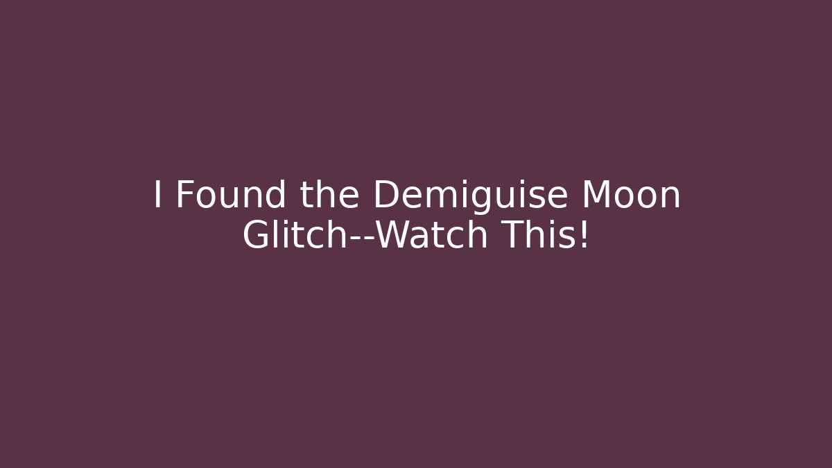 I Found the Demiguise Moon Glitch—Watch This!