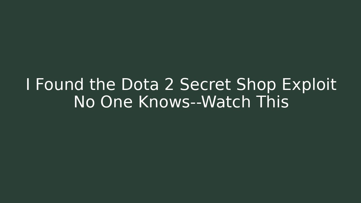 I Found the Dota 2 Secret Shop Exploit No One Knows—Watch This - Create More Assets