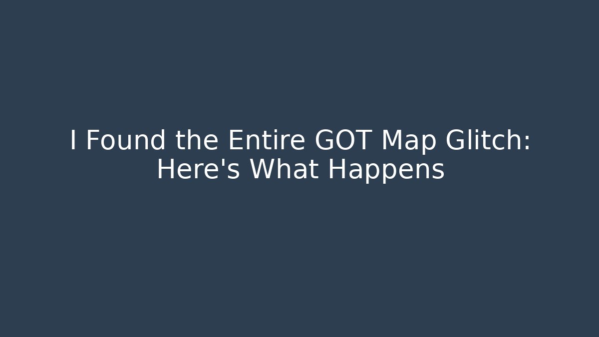 I Found the Entire GOT Map Glitch: Here's What Happens