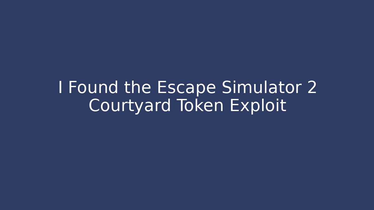 I Found the Escape Simulator 2 Courtyard Token Exploit
