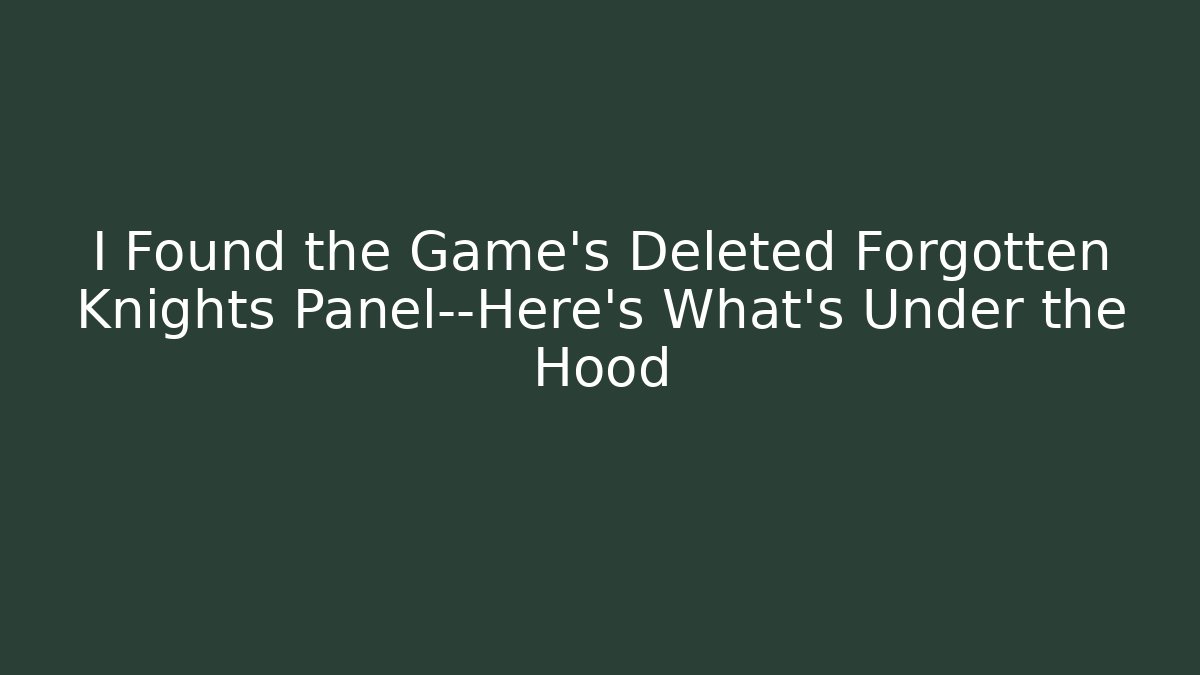 I Found the Game's Deleted Forgotten Knights Panel—Here's What's Under the Hood