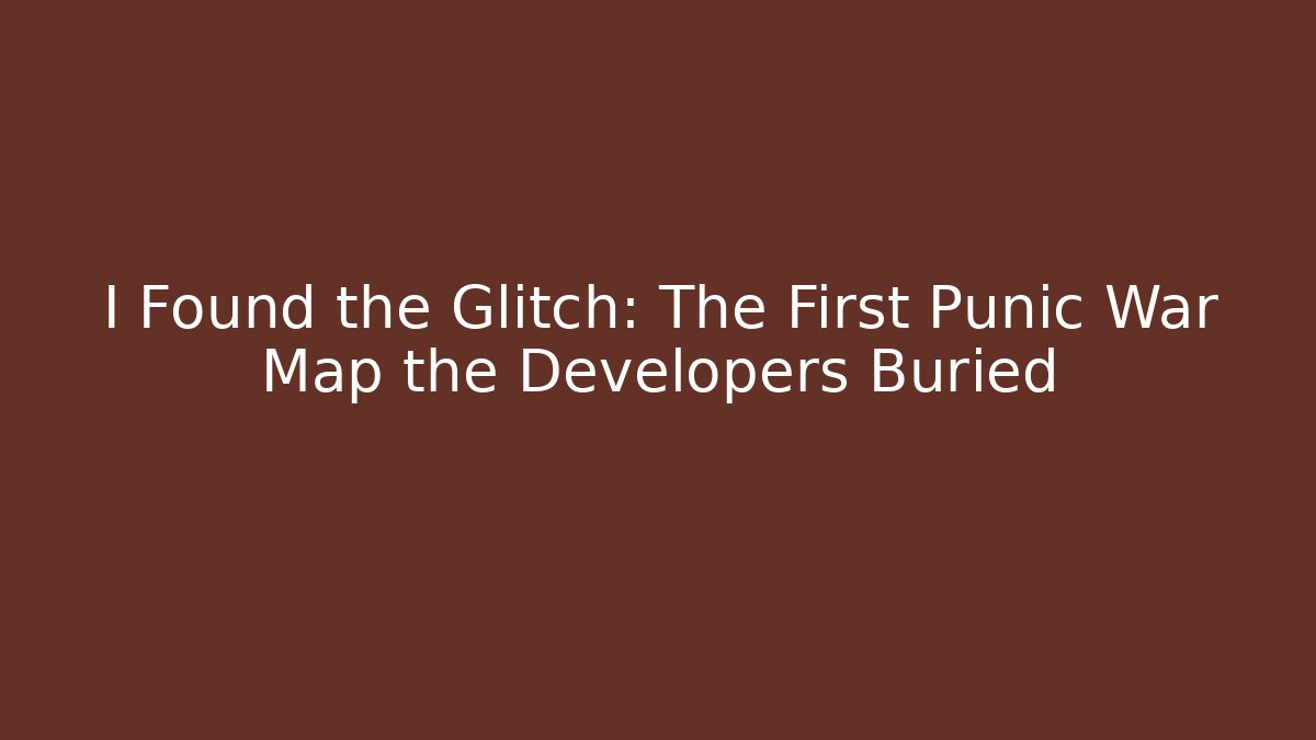 I Found the Glitch: The First Punic War Map the Developers Buried