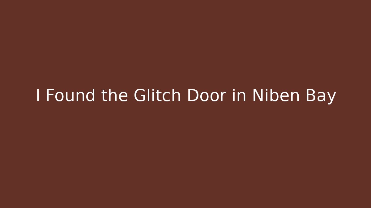 I Found the Glitch Door in Niben Bay