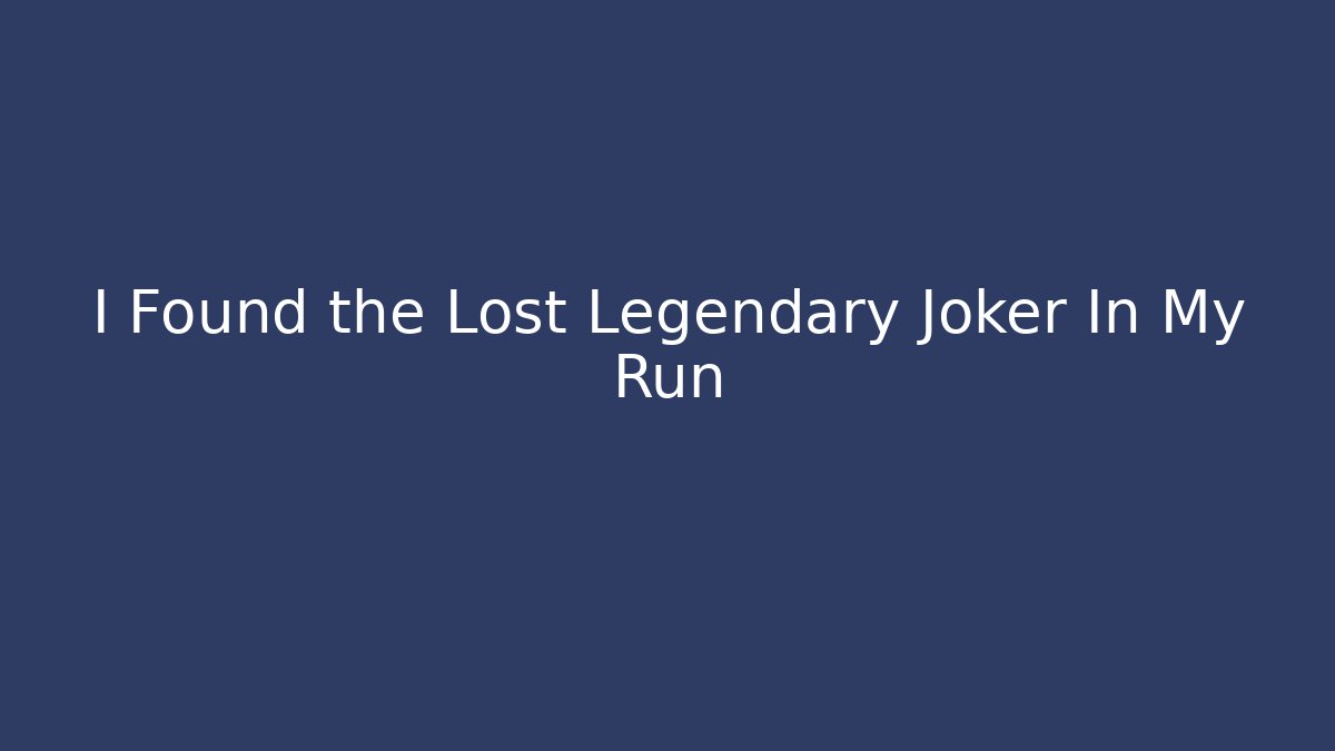 I Found the Lost Legendary Joker In My Run