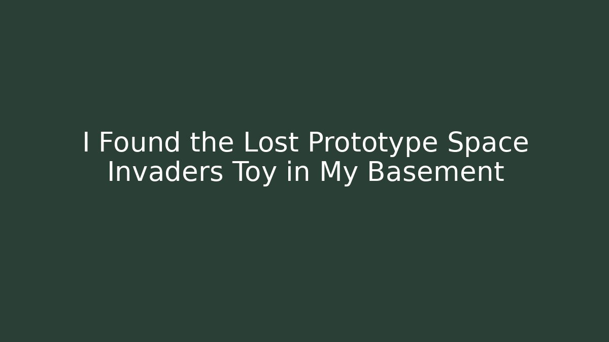 I Found the Lost Prototype Space Invaders Toy in My Basement - Create More Assets