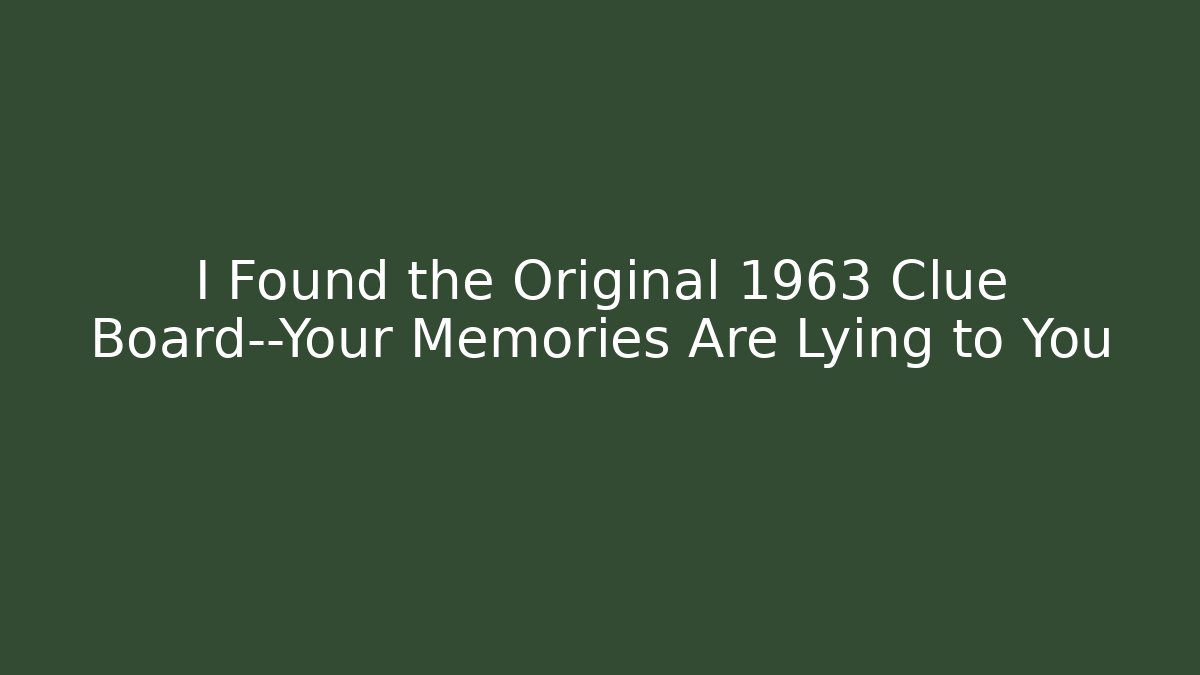 I Found the Original 1963 Clue Board—Your Memories Are Lying to You